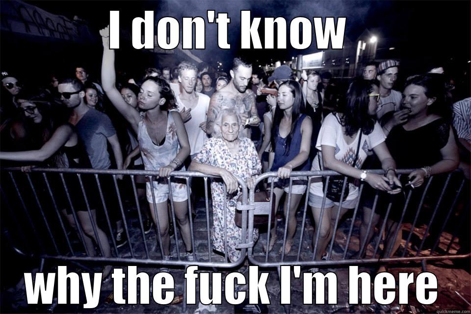 I DON'T KNOW  WHY THE FUCK I'M HERE Misc