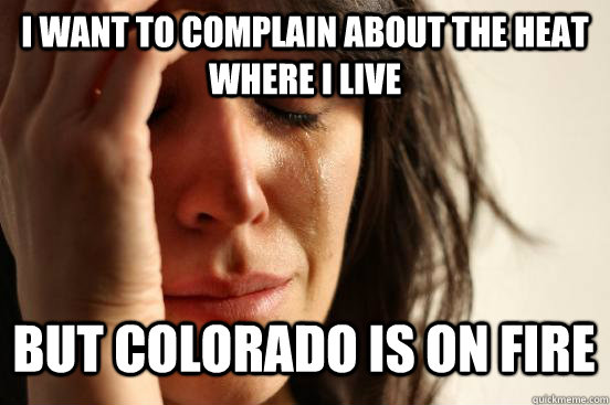 i want to complain about the heat where i live but colorado is on fire Caption 3 goes here - i want to complain about the heat where i live but colorado is on fire Caption 3 goes here  Misc