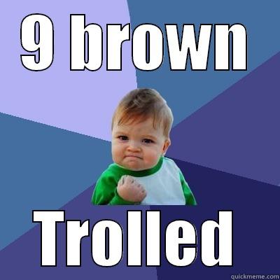 9 BROWN TROLLED Success Kid