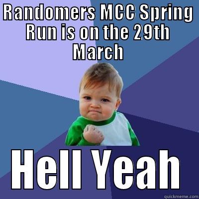 RANDOMERS MCC SPRING RUN IS ON THE 29TH MARCH HELL YEAH Success Kid
