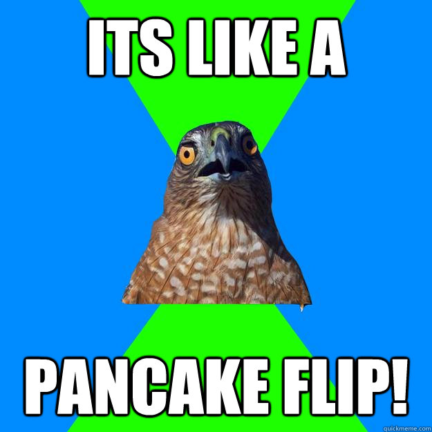 its like a  pancake flip!  Hawkward