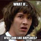 What if... UFOs look like airplanes?  Conspiricy Keanu