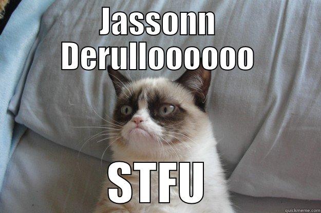 JASSONN DERULLOOOOOO STFU Grumpy Cat