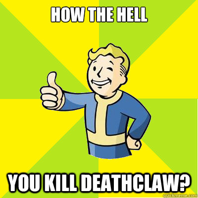 How the hell you kill deathclaw?  Fallout new vegas
