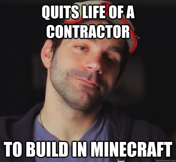 QUITS LIFE OF A CONTRACTOR TO BUILD IN MINECRAFT - QUITS LIFE OF A CONTRACTOR TO BUILD IN MINECRAFT  BDoubleO