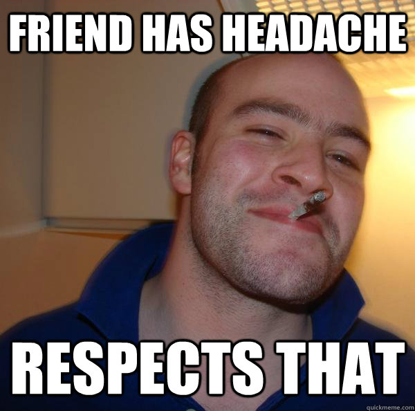 Friend has headache respects that - Friend has headache respects that  Misc