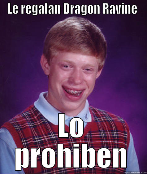 LE REGALAN DRAGON RAVINE LO PROHIBEN Bad Luck Brian