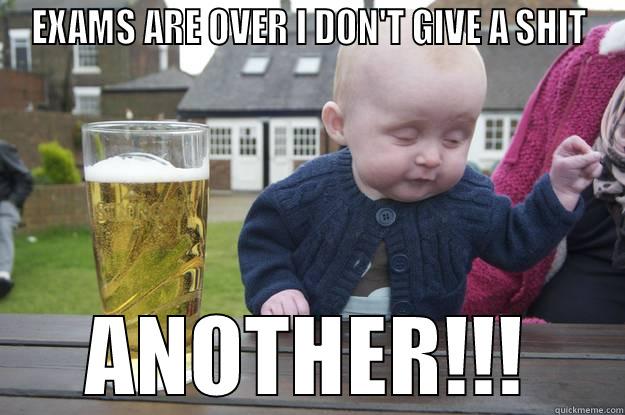 EXAMS ARE OVER I DON'T GIVE A SHIT ANOTHER!!! drunk baby