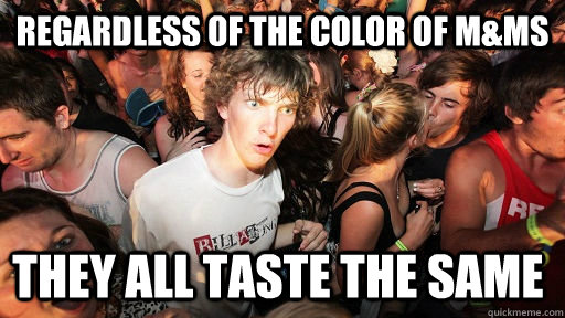 Regardless of the color of M&Ms They all taste the same   Sudden Clarity Clarence