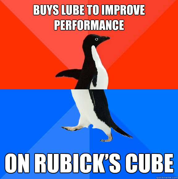 Buys lube to improve performance On Rubick’s cube  Socially Awesome Awkward Penguin