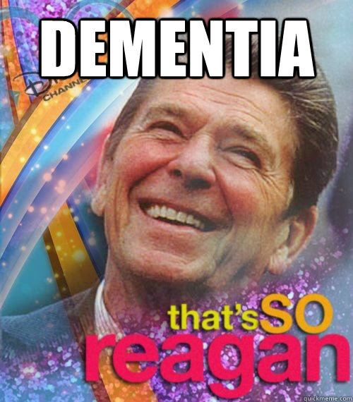 dementia   - dementia    Thats So reagan