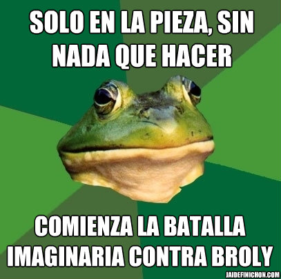 solo en la pieza, sin nada que hacer comienza la batalla imaginaria contra broly  jaidefinichon.com  Foul Bachelor Frog