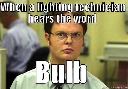 WHEN A LIGHTING TECHNICIAN HEARS THE WORD  BULB Schrute