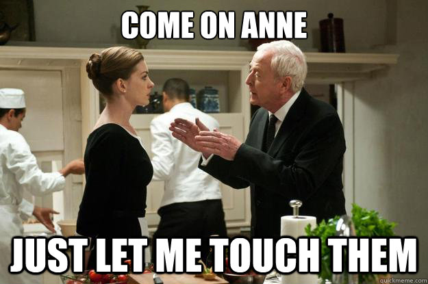 Come on Anne Just let me touch them - Come on Anne Just let me touch them  Misc