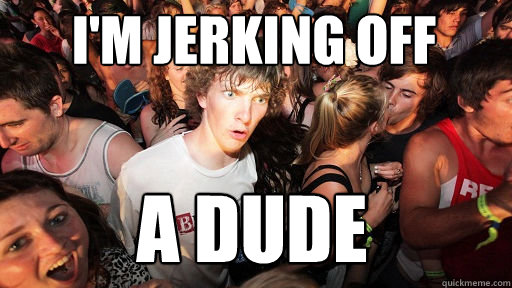 I'm Jerking off a dude  Sudden Clarity Clarence