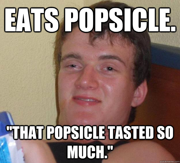 Eats Popsicle.  