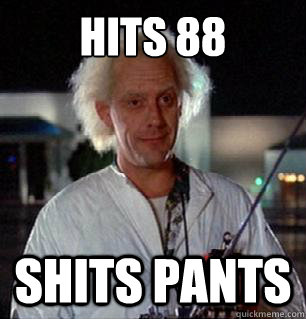 hits 88 shits pants  Scumbag Doc Brown
