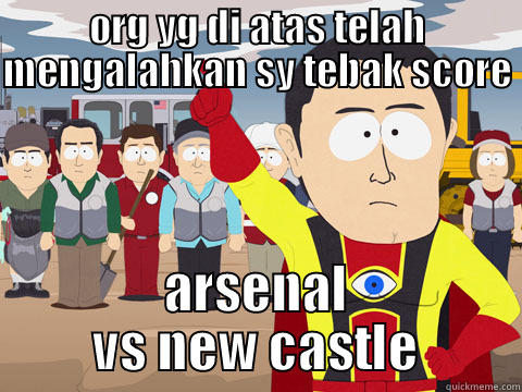 ORG YG DI ATAS TELAH MENGALAHKAN SY TEBAK SCORE  ARSENAL VS NEW CASTLE Captain Hindsight