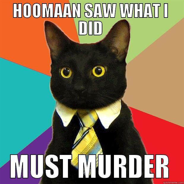 HOOMAAN SAW WHAT I DID MUST MURDER Business Cat