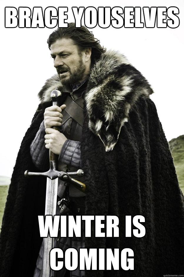 Brace Youselves winter Is coming - Brace Youselves winter Is coming  Winter is coming