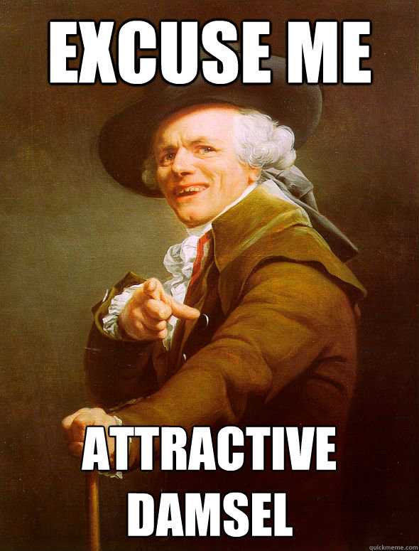 Excuse me attractive damsel  Joseph Ducreux