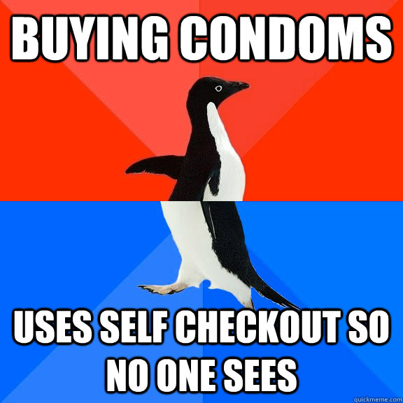 Buying condoms Uses self checkout so no one sees  Socially Awesome Awkward Penguin