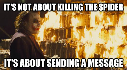 It's not about killing the spider It's about sending a message  burning joker
