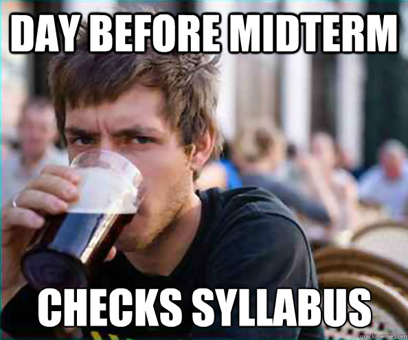 Day before midterm Checks syllabus  Lazy College Senior