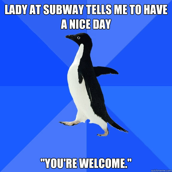 Lady at subway tells me to have a nice day  