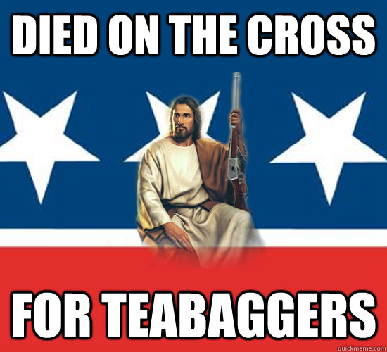 Died on the cross for teabaggers - Died on the cross for teabaggers  Republican Jesus