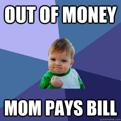 Out of money Mom pays bill  Success Kid