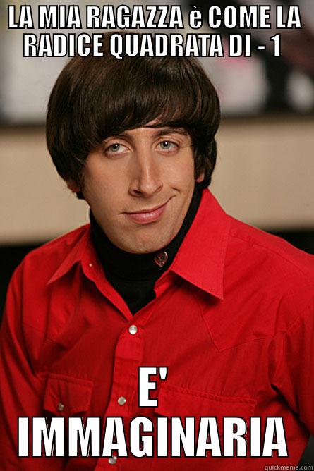 LA MIA RAGAZZA È COME LA RADICE QUADRATA DI - 1  E' IMMAGINARIA Pickup Line Scientist