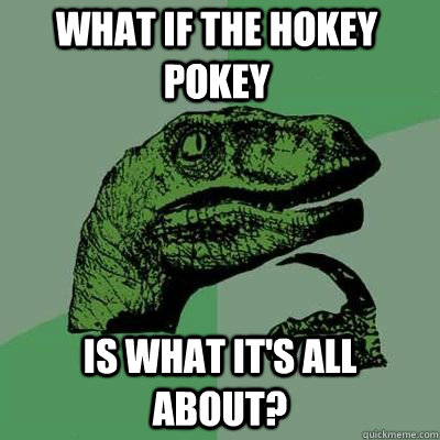 What if the hokey pokey is what it's all about?  - What if the hokey pokey is what it's all about?   Misc
