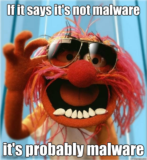 If it says it's not malware it's probably malware - If it says it's not malware it's probably malware  Advice Animal
