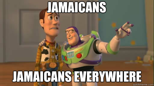 Jamaicans Jamaicans everywhere  Everywhere