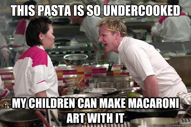 THIS PASTA IS SO UNDERCOOKED MY CHILDREN CAN MAKE MACARONI ART WITH IT - THIS PASTA IS SO UNDERCOOKED MY CHILDREN CAN MAKE MACARONI ART WITH IT  Misc