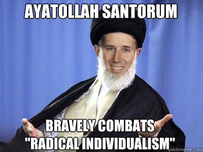 Ayatollah Santorum bravely combats
