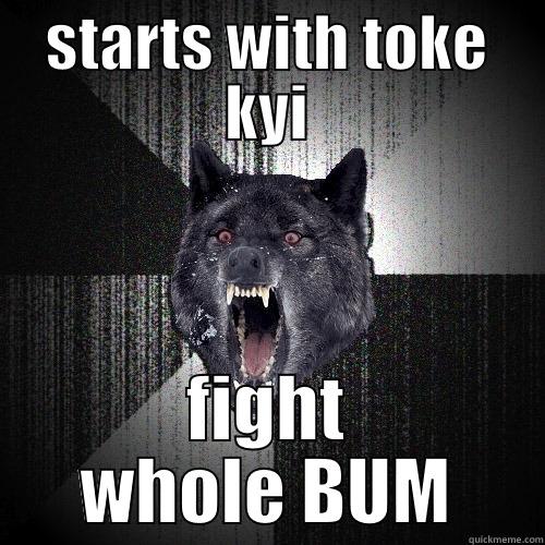 STARTS WITH TOKE KYI FIGHT WHOLE BUM Insanity Wolf