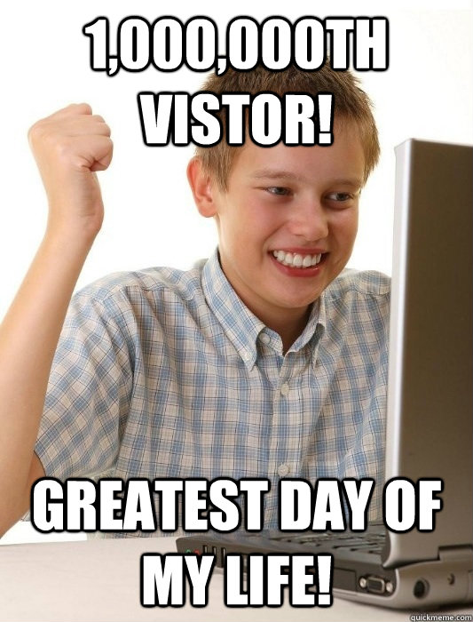 1,000,000th vistor! Greatest day of my life!  First Day on the Internet Kid