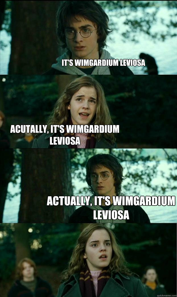 It's wimgardium leviosa Acutally, it's wimgardium leviosa Actually, it's wimgardium leviosa  Horny Harry