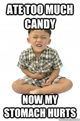 Ate too much candy Now my stomach hurts - Ate too much candy Now my stomach hurts  firstworldkid
