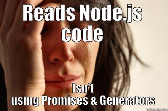 READS NODE.JS CODE ISN'T USING PROMISES & GENERATORS First World Problems