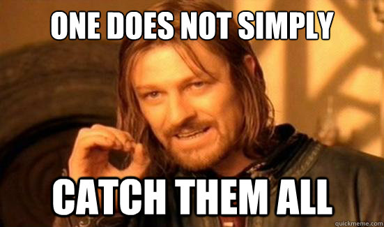 One Does Not Simply catch them all  Boromir