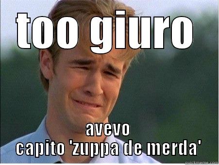 TOO GIURO AVEVO CAPITO 'ZUPPA DE MERDA' 1990s Problems