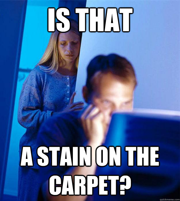 Is that A stain on the carpet?  Redditors Wife