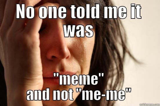 NO ONE TOLD ME IT WAS 