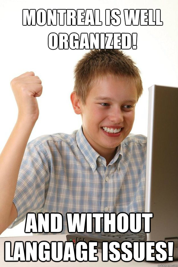 Montreal is well organized! And without language issues! - Montreal is well organized! And without language issues!  first time internet kid