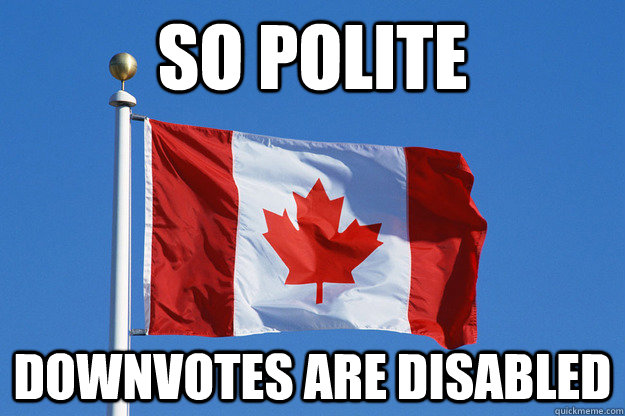 So polite Downvotes are disabled - So polite Downvotes are disabled  Misc
