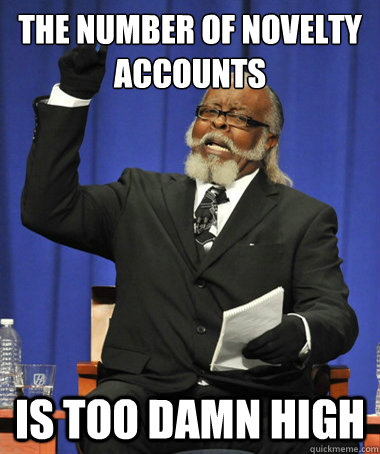 the number of novelty accounts is too damn high  The Rent Is Too Damn High