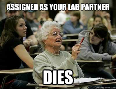 Assigned as your lab partner Dies  